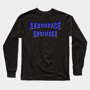 Aerospace Engineer in Blue Color Text Long Sleeve T-Shirt